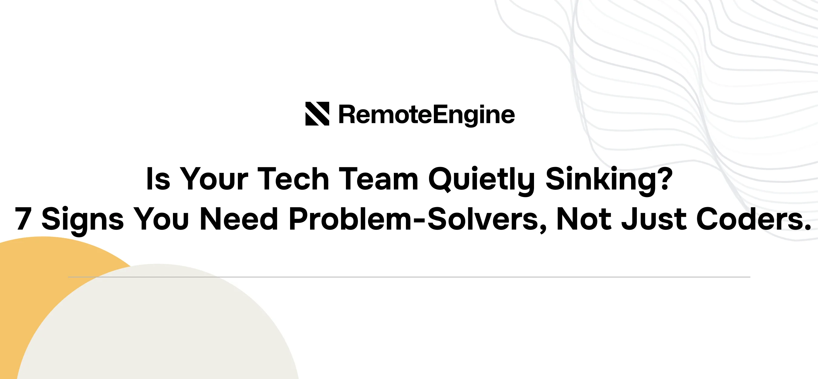 Is Your Tech Team Quietly Sinking? 7 Signs You Need Problem-Solvers, Not Just Coders.